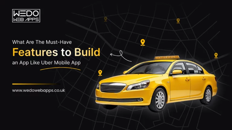 What Are the Must-Have Features to Build an App Like Uber Mobile App